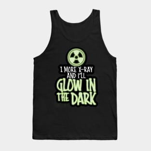 One More X-Ray and I'll Glow in the Dark Tank Top